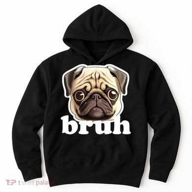 Pug says Bruh – Funny Humorous Pet Dog Hoodie