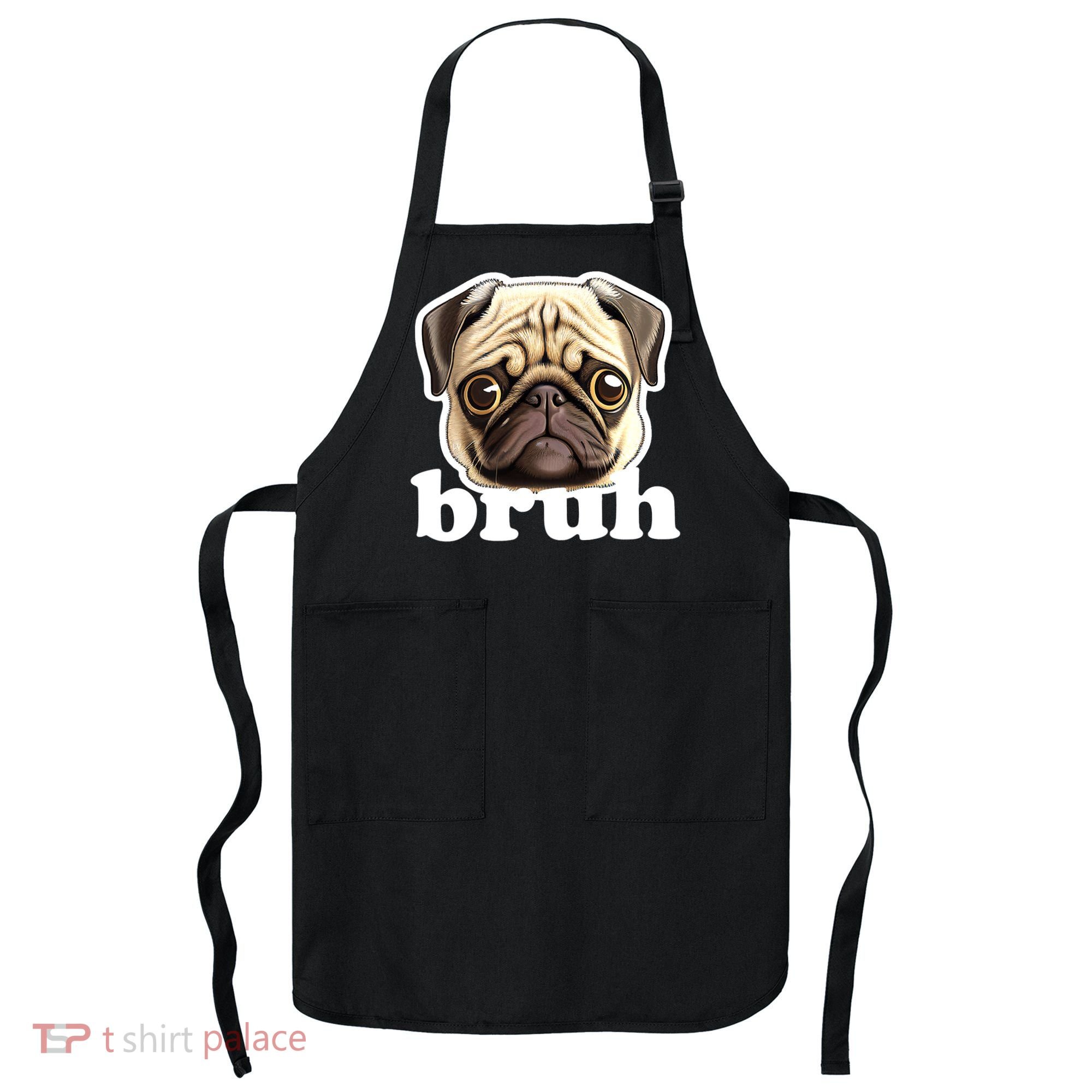 Pug says Bruh – Funny Humorous Pet Dog Apron