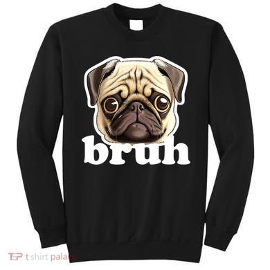 Pug says Bruh – Funny Humorous Pet Dog Sweatshirt
