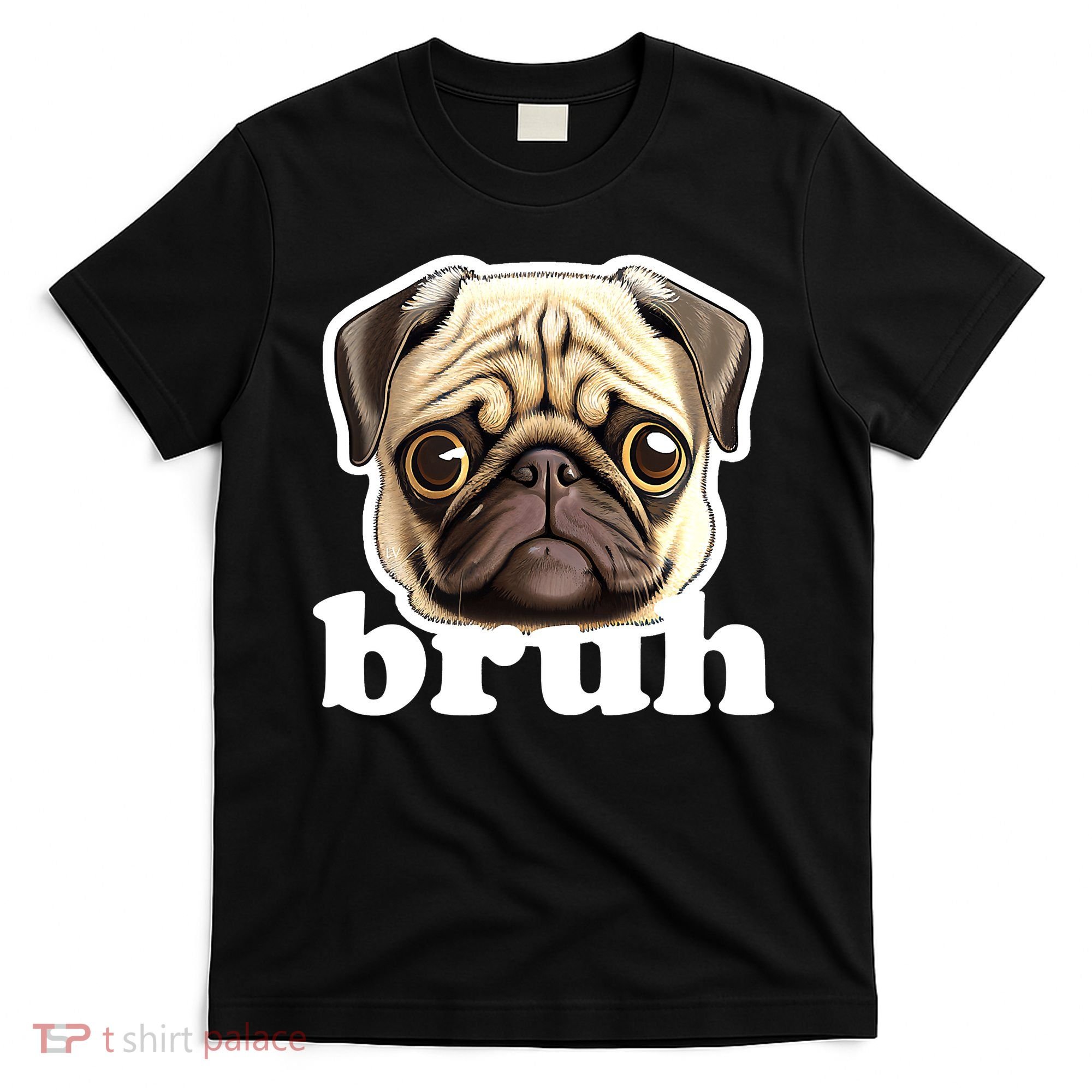 Pug says Bruh – Funny Humorous Pet Dog T-Shirt
