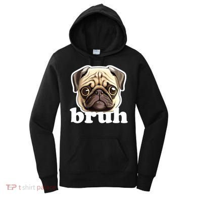 Pug says Bruh – Funny Humorous Pet Dog Women's Hoodie