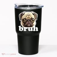Pug says Bruh – Funny Humorous Pet Dog Tumbler thumb 0