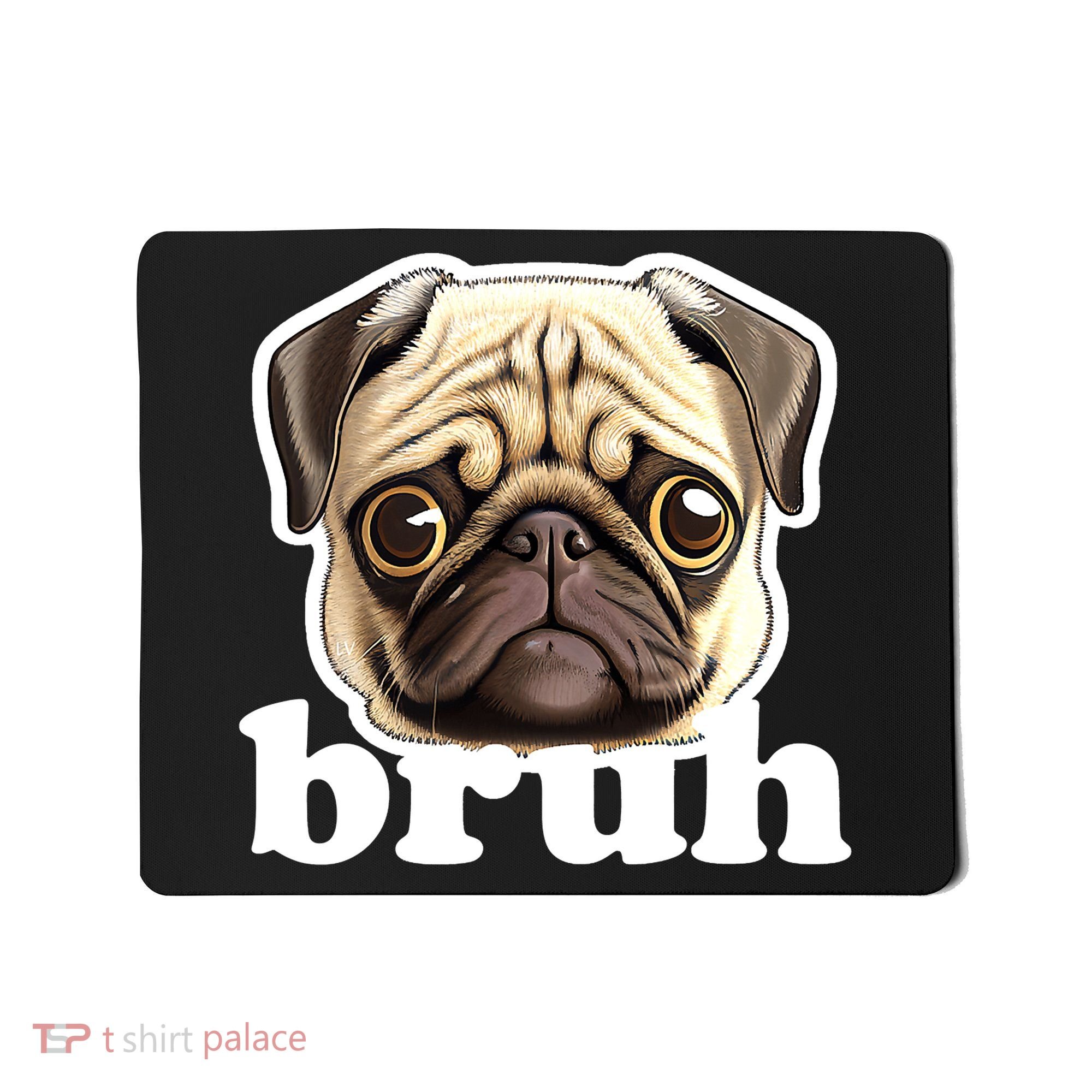 Pug says Bruh – Funny Humorous Pet Dog Mousepad