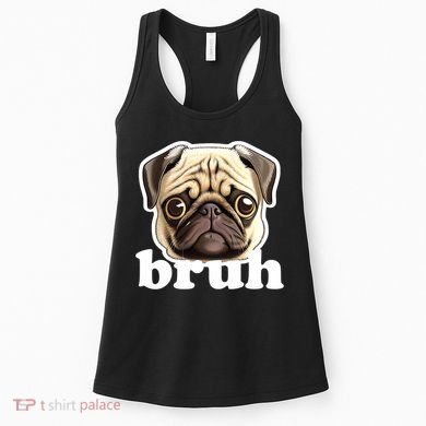 Pug says Bruh – Funny Humorous Pet Dog Women's Tank Top