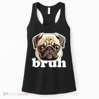 Pug says Bruh – Funny Humorous Pet Dog Women's Tank Top thumb 0