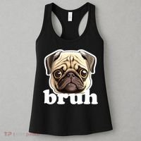 Pug says Bruh – Funny Humorous Pet Dog Women's Tank Top thumb 3