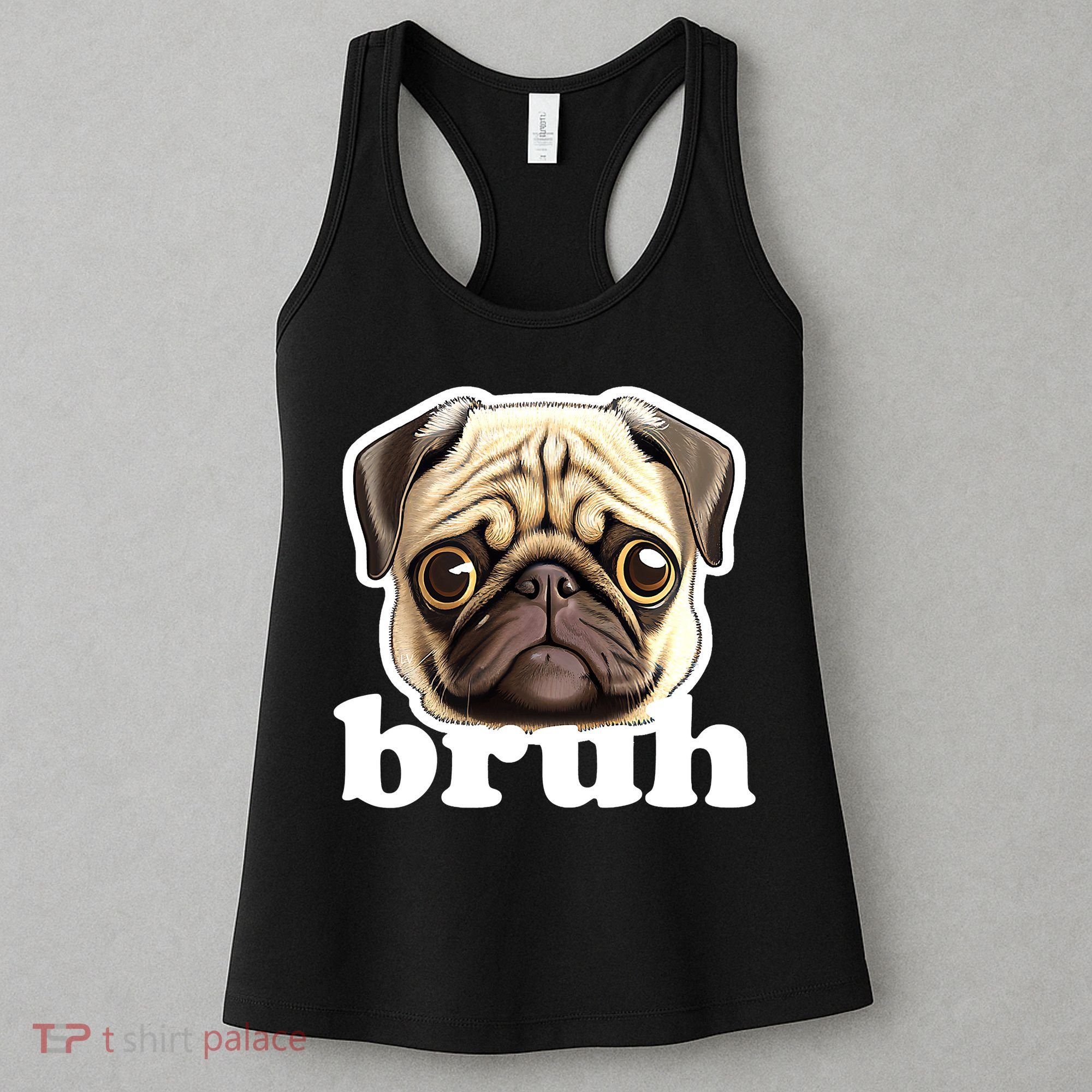 Pug says Bruh – Funny Humorous Pet Dog Women's Tank Top