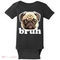 Pug says Bruh – Funny Humorous Pet Dog Baby Bodysuit thumb 0