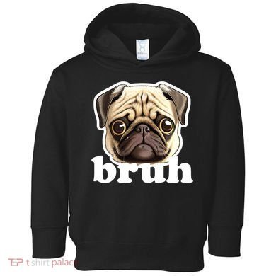 Pug says Bruh – Funny Humorous Pet Dog Toddler Hoodie