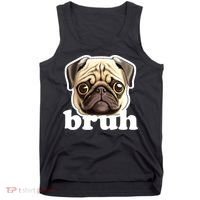 Pug says Bruh – Funny Humorous Pet Dog Tank Top thumb 0