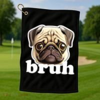 Pug says Bruh – Funny Humorous Pet Dog Golf Towel thumb 1