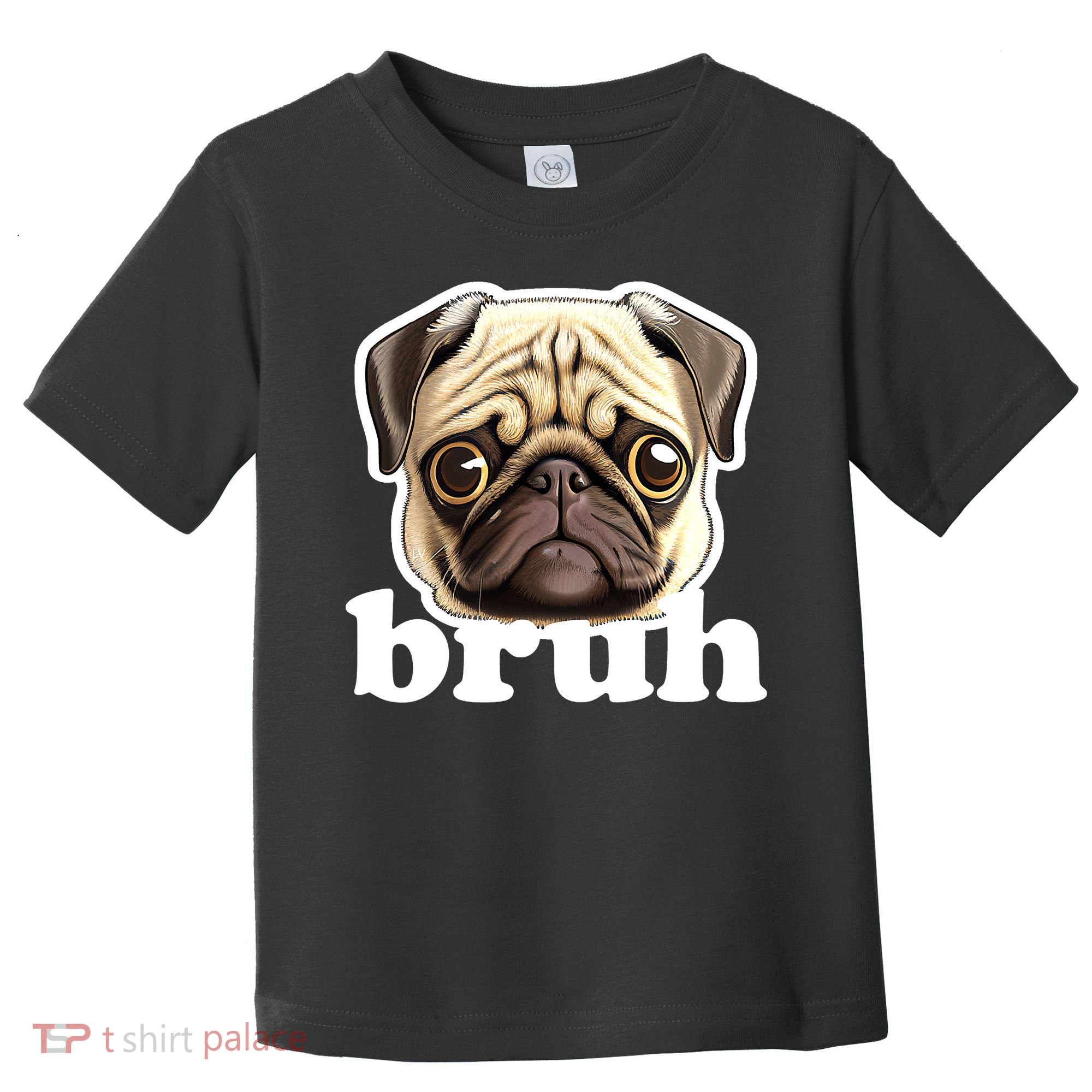 Pug says Bruh – Funny Humorous Pet Dog Toddler T-Shirt