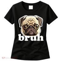 Pug says Bruh – Funny Humorous Pet Dog Women's T-Shirt thumb 0