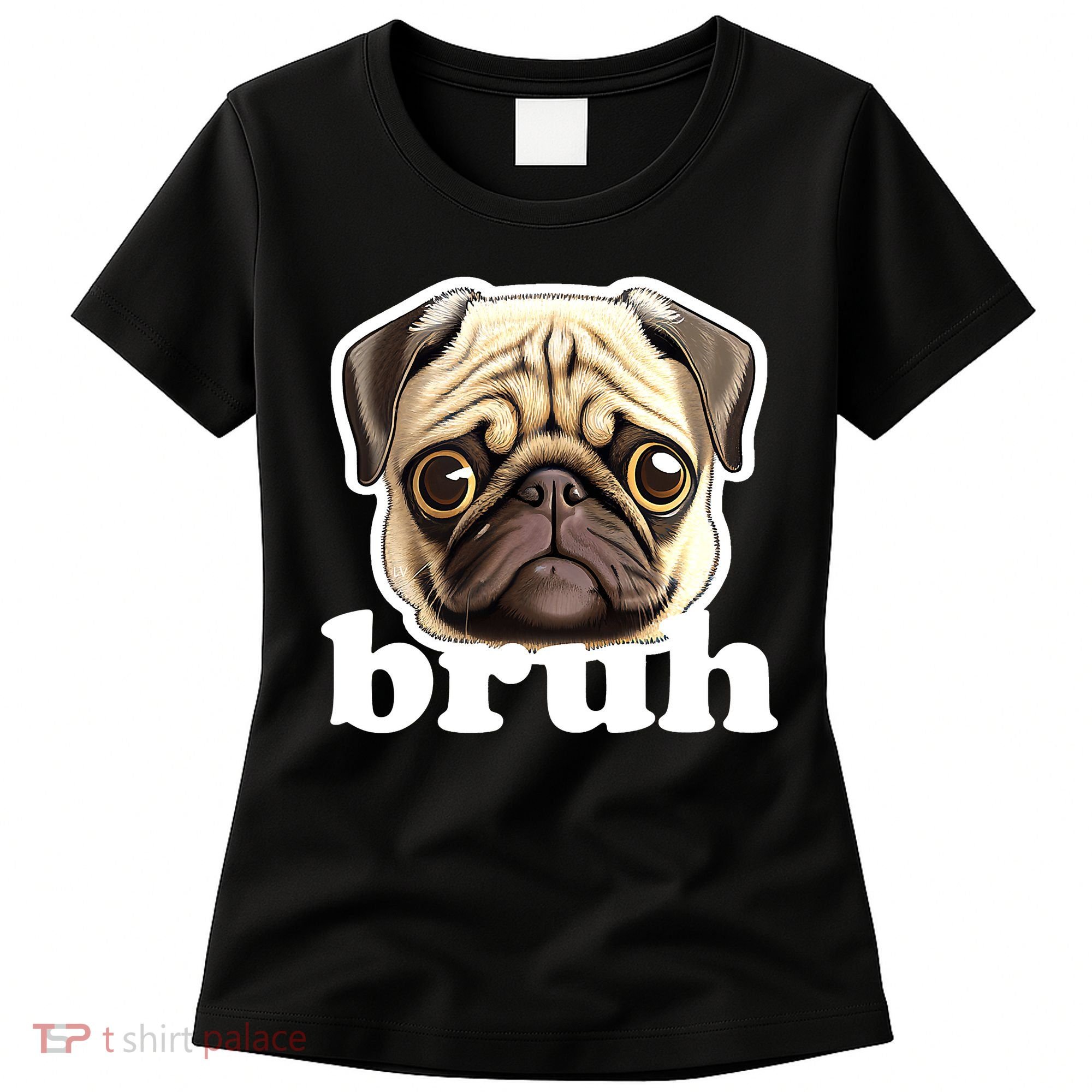 Pug says Bruh – Funny Humorous Pet Dog Women's T-Shirt