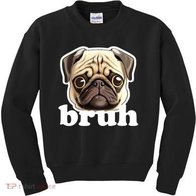 Pug says Bruh – Funny Humorous Pet Dog Kids Sweatshirt