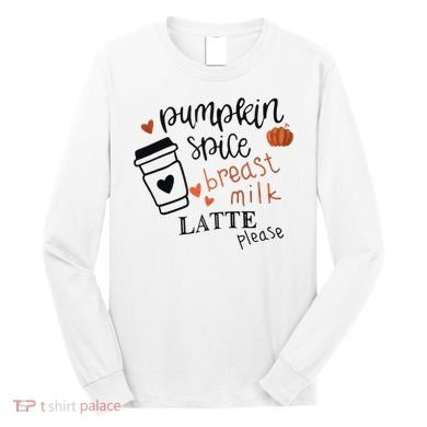 Pumpkin Spice Breast Milk Latte Please Long Sleeve Shirt