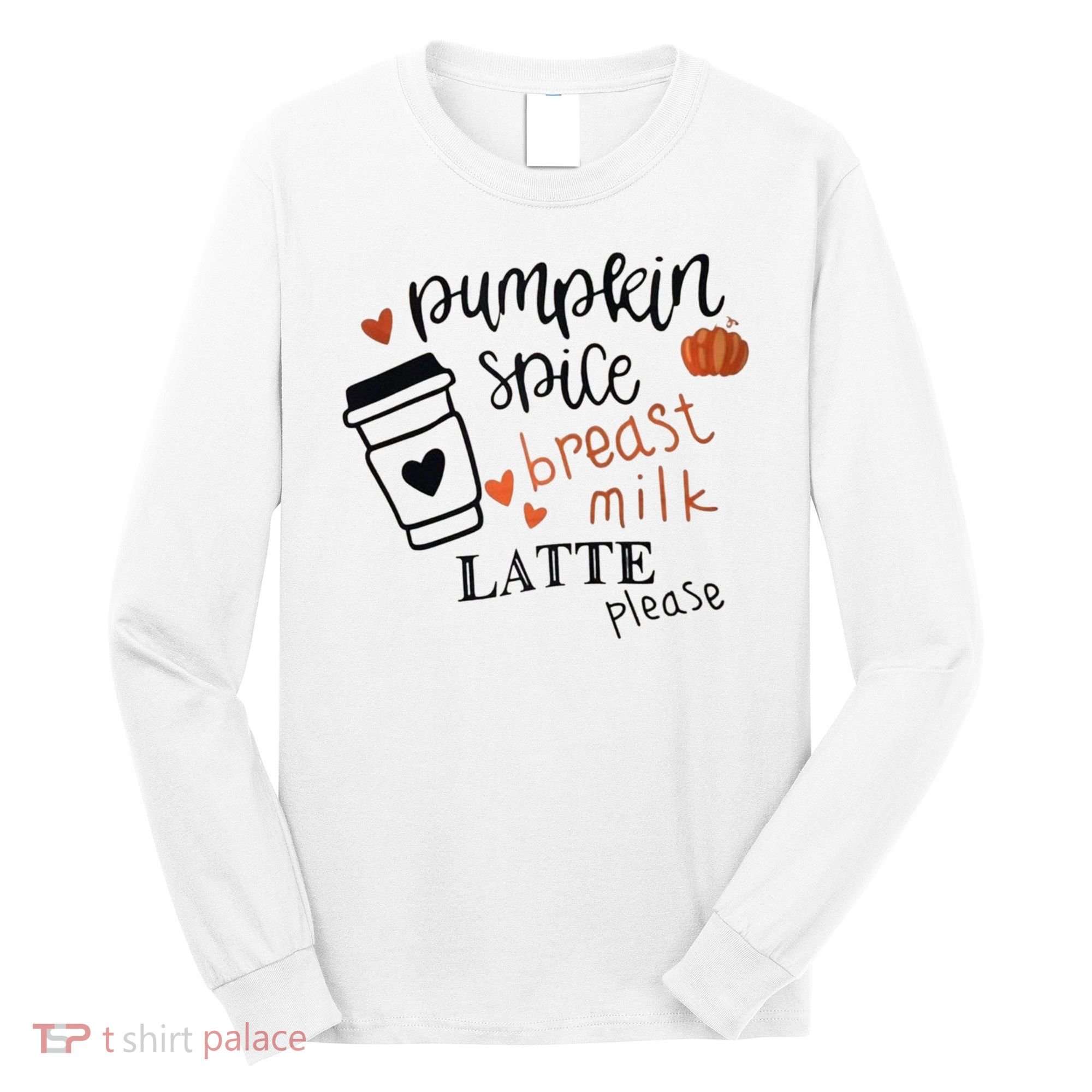 Pumpkin Spice Breast Milk Latte Please Long Sleeve Shirt