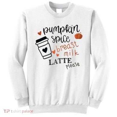 Pumpkin Spice Breast Milk Latte Please Sweatshirt