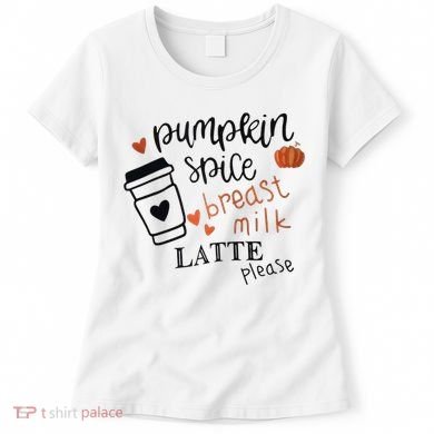 Pumpkin Spice Breast Milk Latte Please Women's T-Shirt