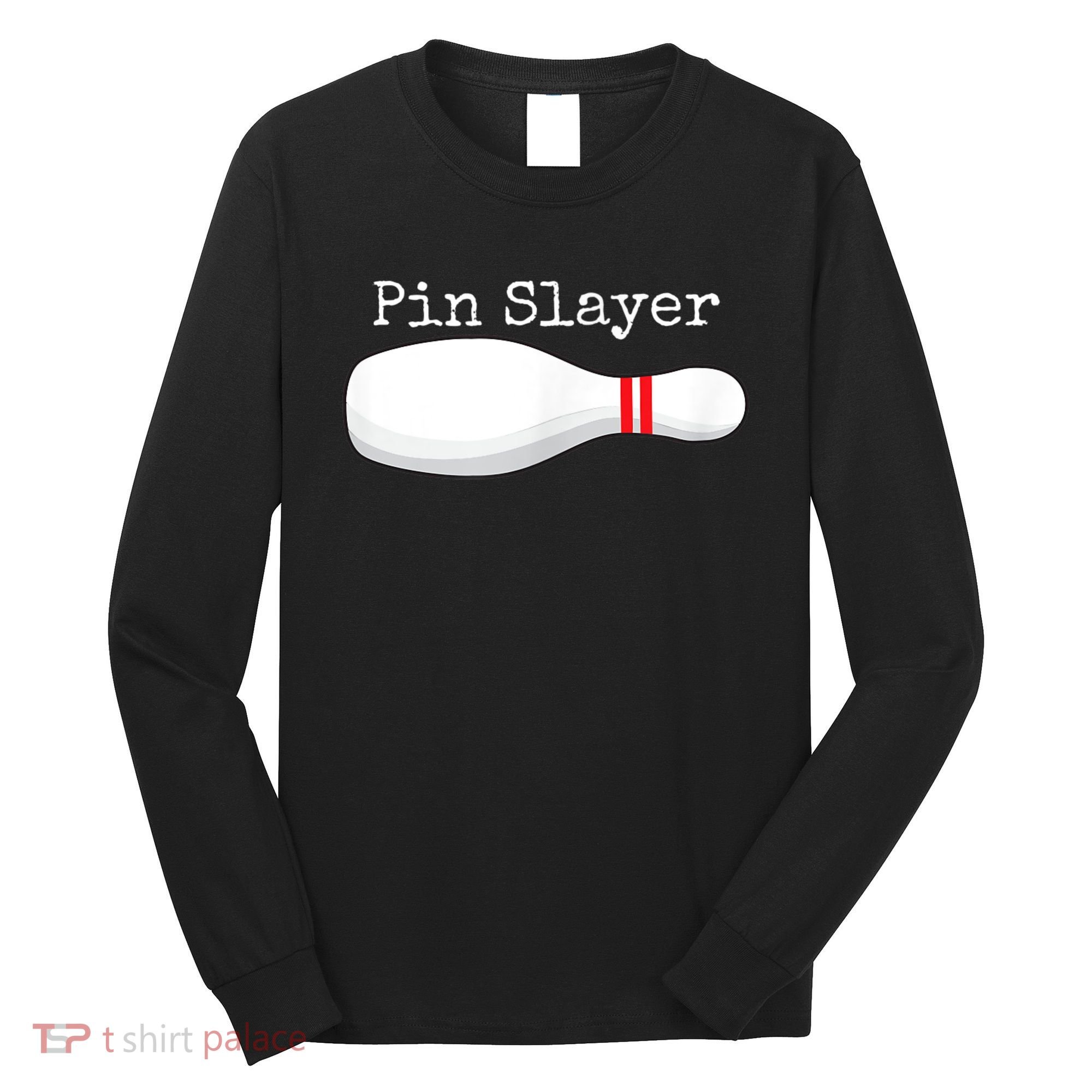 Pin Slayer Bowling Funny Graphic Strikes Turkeys Long Sleeve Shirt