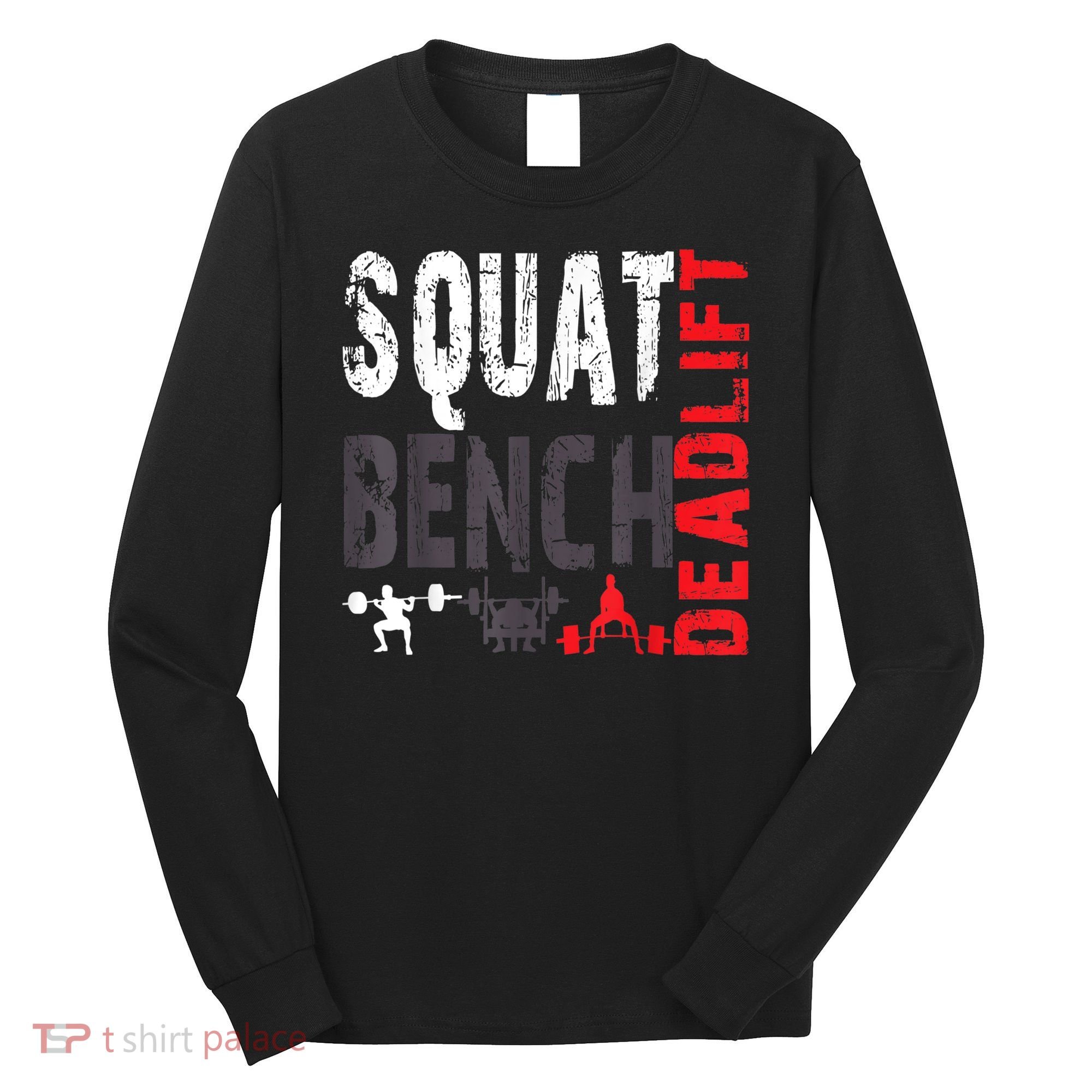 Powerlifting, Squat, Bench, Deadlift, Weightlifting Gift Long Sleeve Shirt