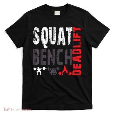 Powerlifting, Squat, Bench, Deadlift, Weightlifting Gift T-Shirt