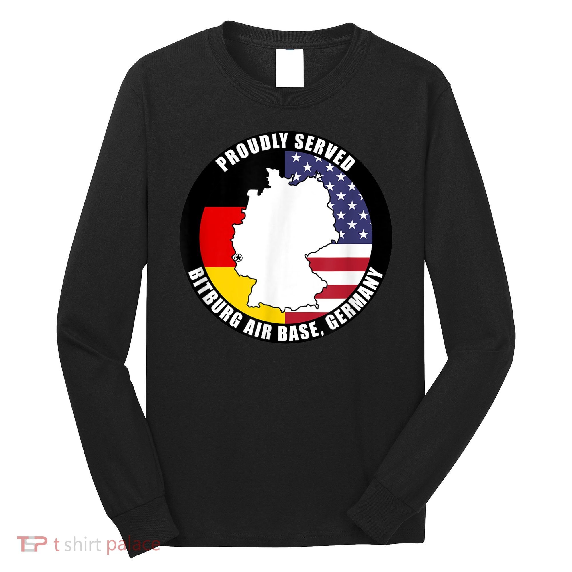 Proudly Served Bitburg Air Base Germany Military Veteran Long Sleeve Shirt