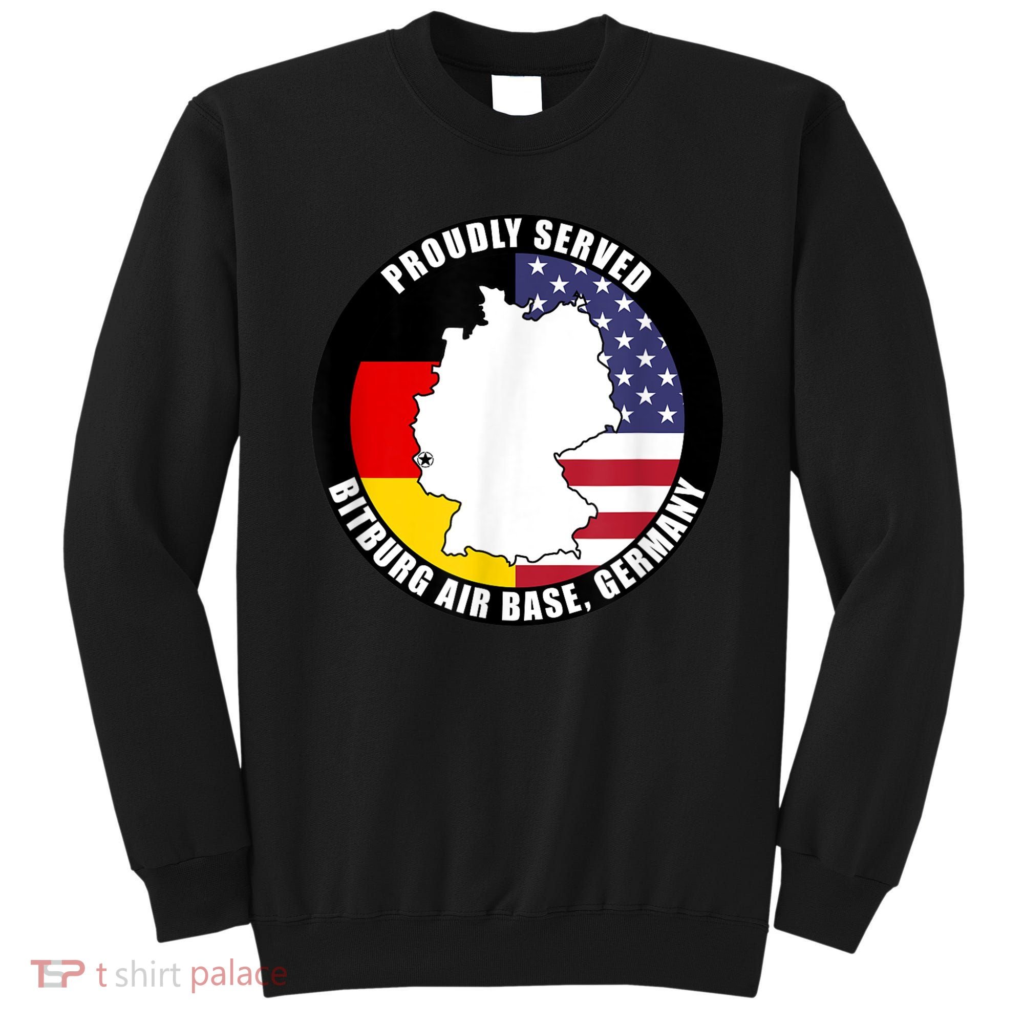 Proudly Served Bitburg Air Base Germany Military Veteran Sweatshirt