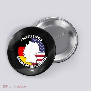 Proudly Served Bitburg Air Base Germany Military Veteran Button