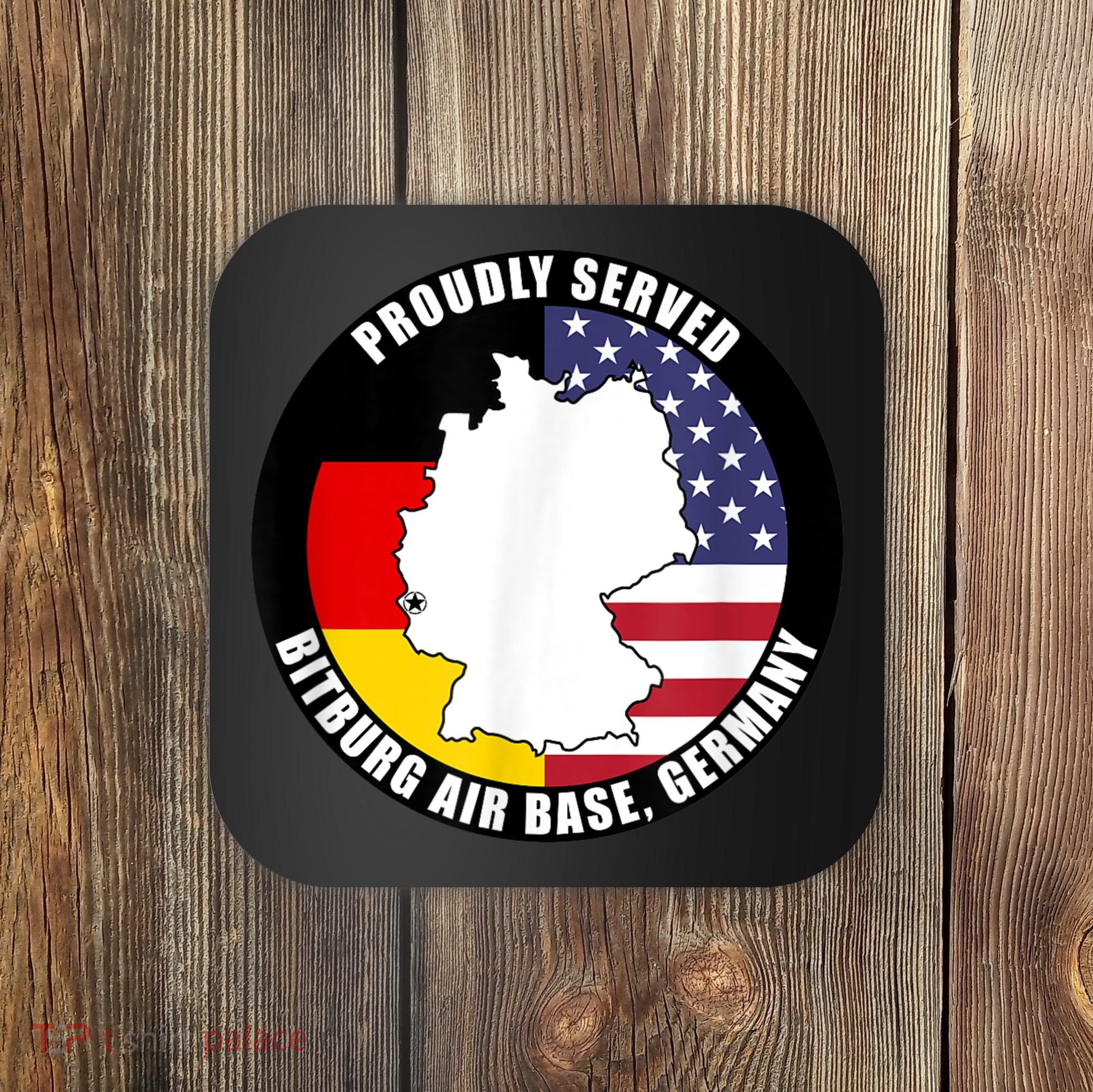 Proudly Served Bitburg Air Base Germany Military Veteran Coaster