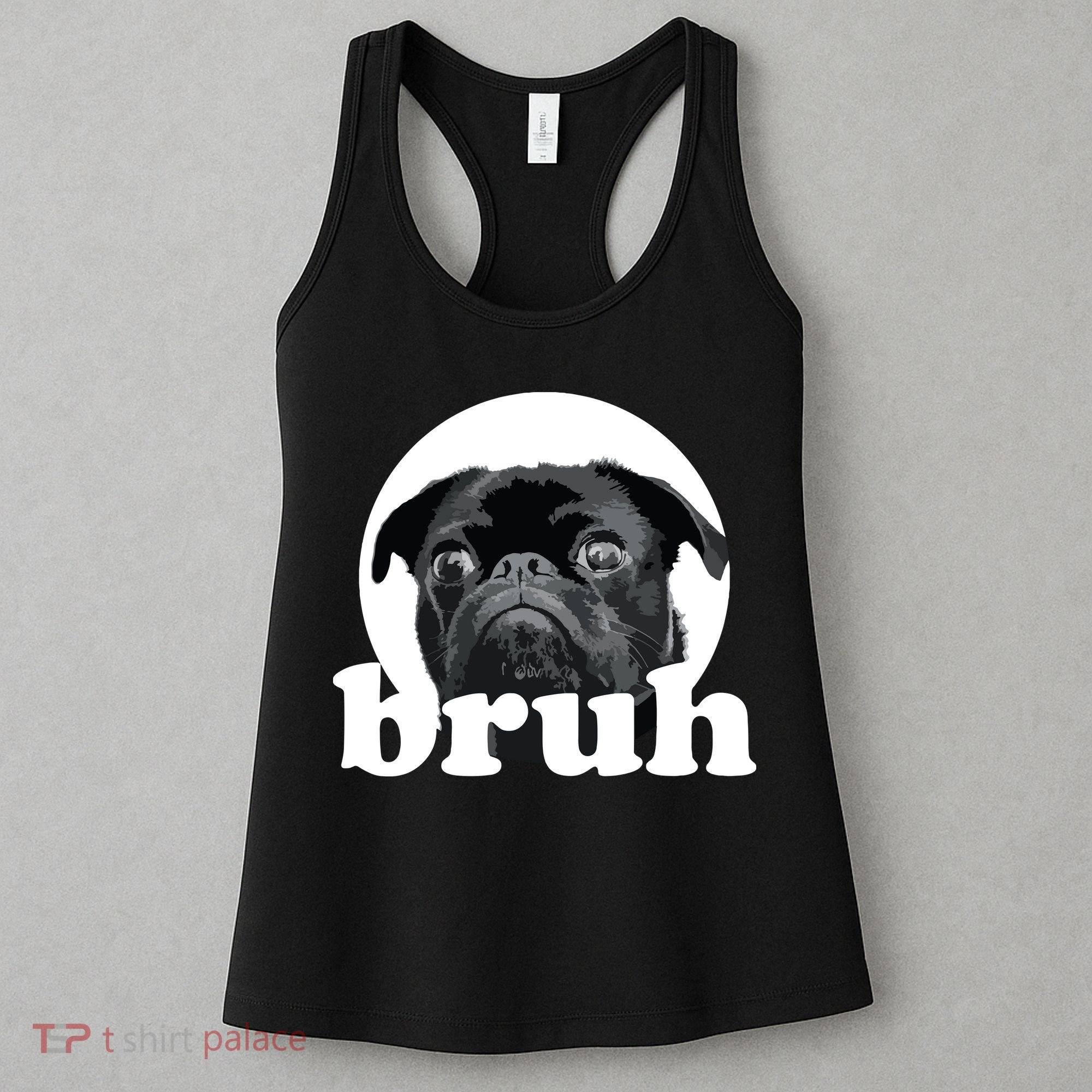 Pug Says Bruh Adorable Dog Funny Humor Fashion Women's Tank Top