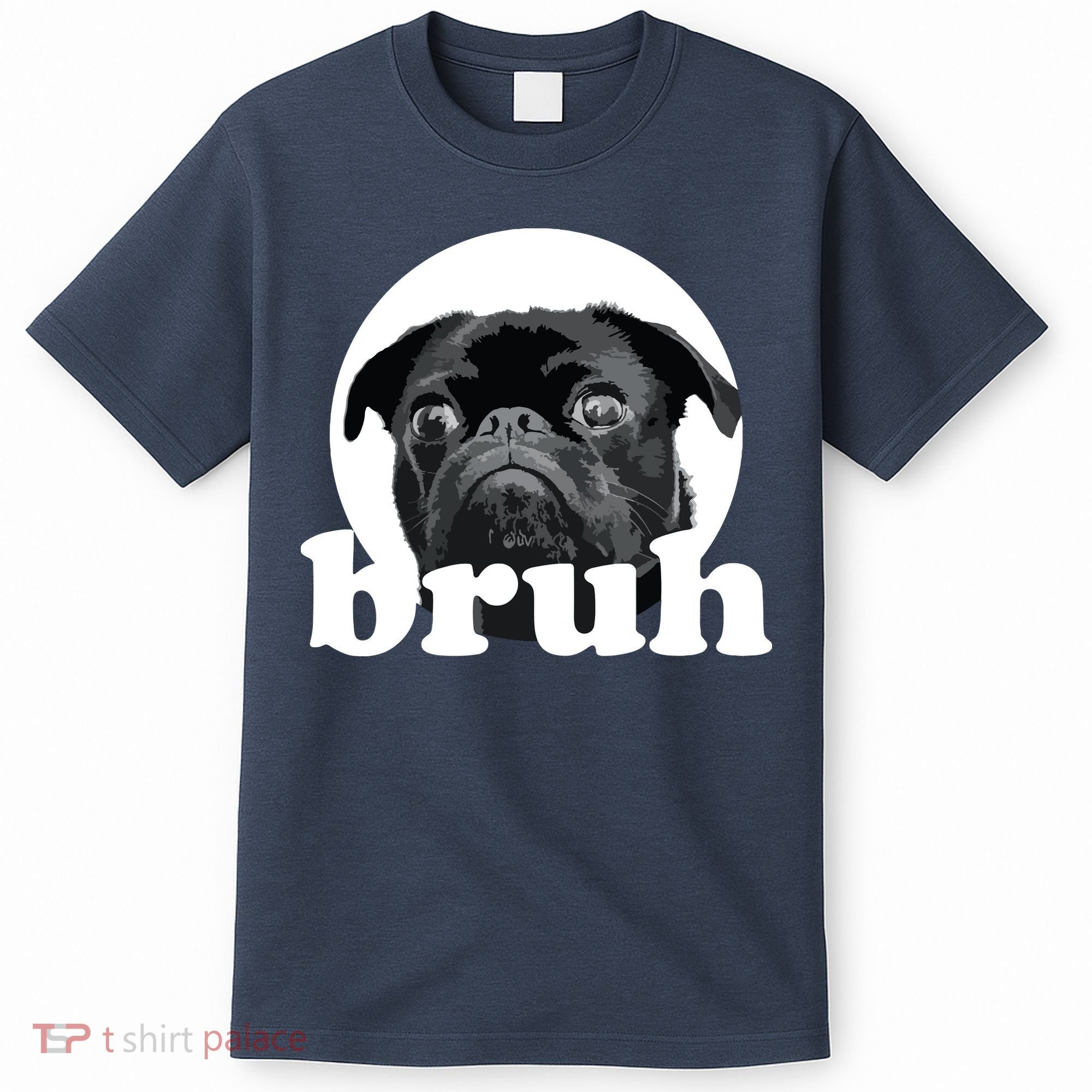 Pug Says Bruh Adorable Dog Funny Humor Fashion T-Shirt