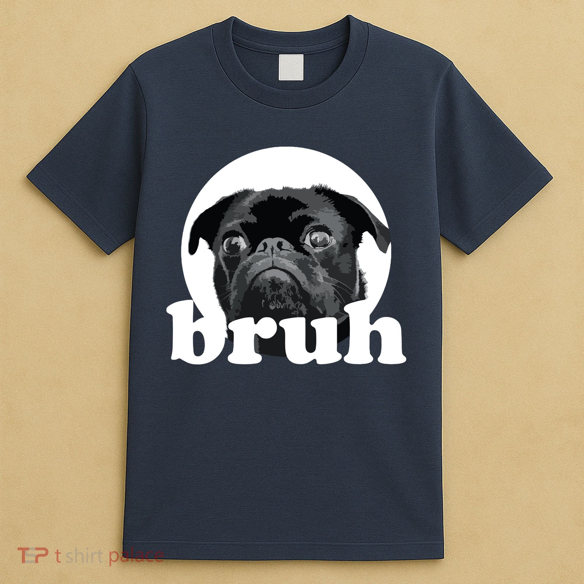 Pug Says Bruh Adorable Dog Funny Humor Fashion T-Shirt