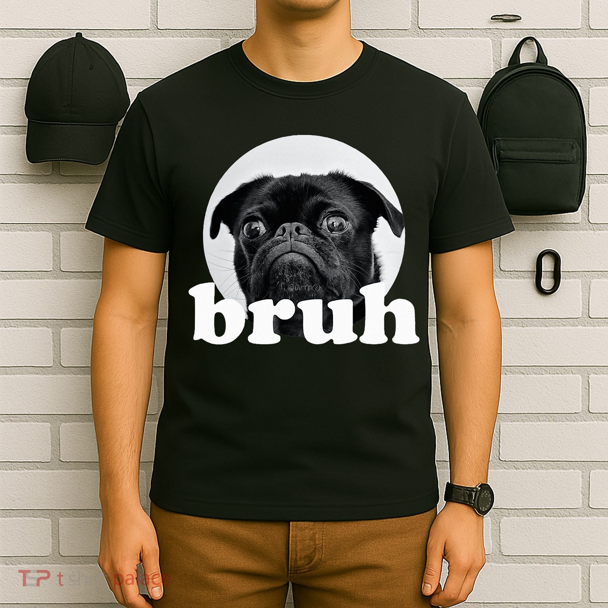 Pug Says “Bruh” – Adorable Dog Funny Humor Fashion T-Shirt