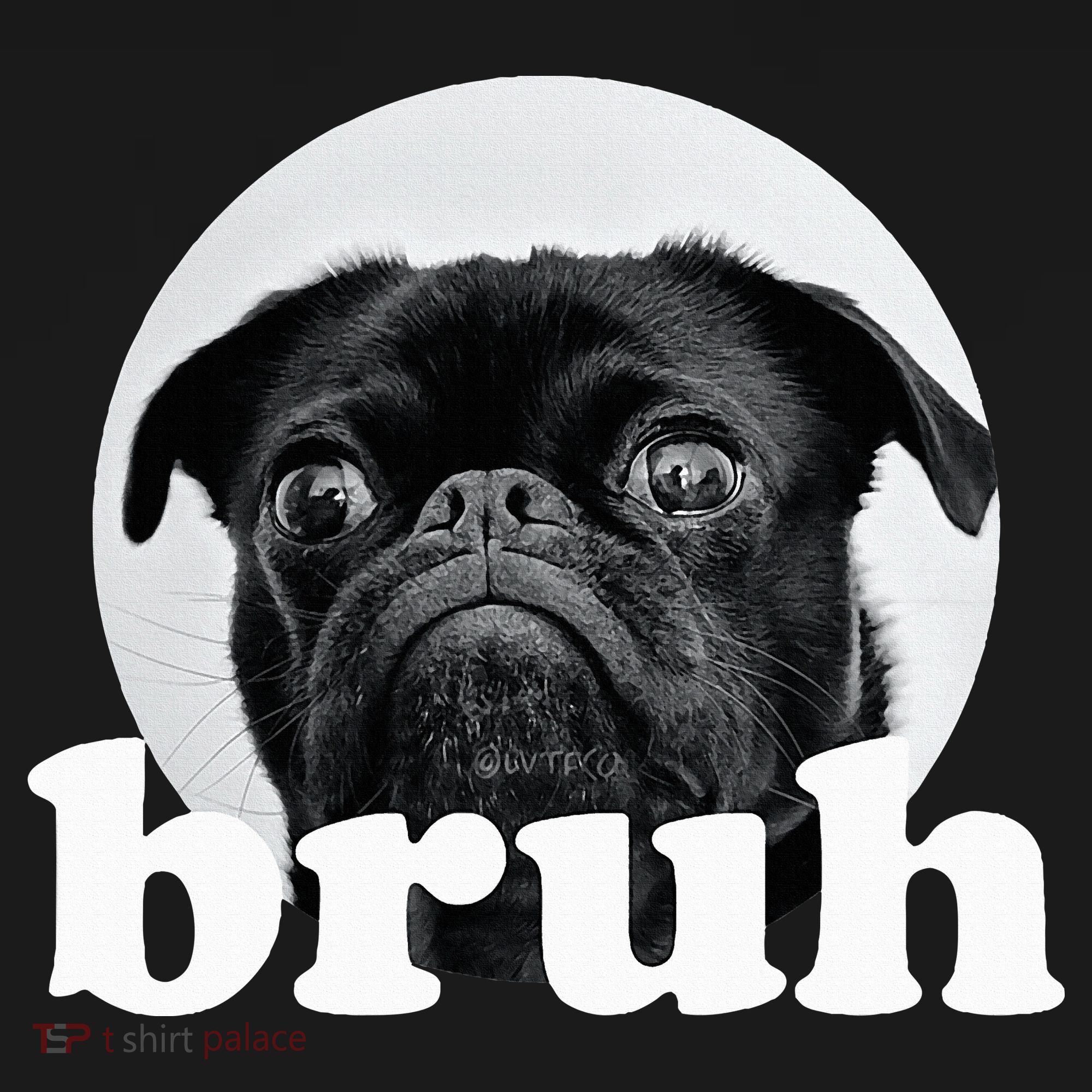 Pug Says “Bruh” – Adorable Dog Funny Humor Fashion T-Shirt