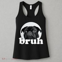 Pug Says “Bruh” – Adorable Dog Funny Humor Fashion Women's Tank Top thumb 3