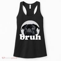 Pug Says “Bruh” – Adorable Dog Funny Humor Fashion Women's Tank Top thumb 0