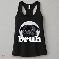 Pug Says “Bruh” – Adorable Dog Funny Humor Fashion Women's Tank Top thumb 3
