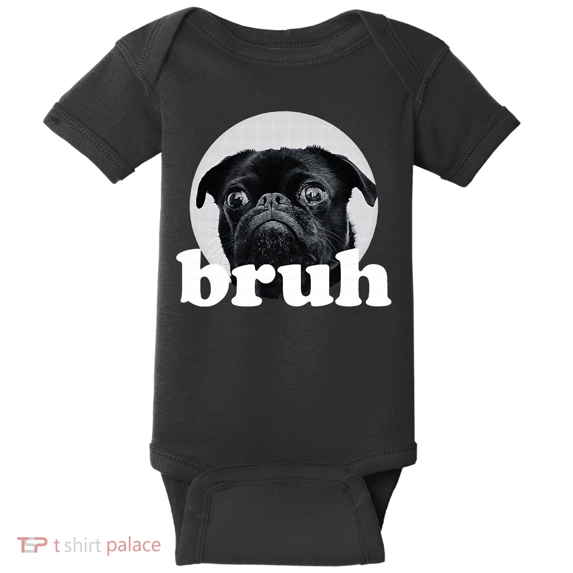 Pug Says “Bruh” – Adorable Dog Funny Humor Fashion Baby Bodysuit
