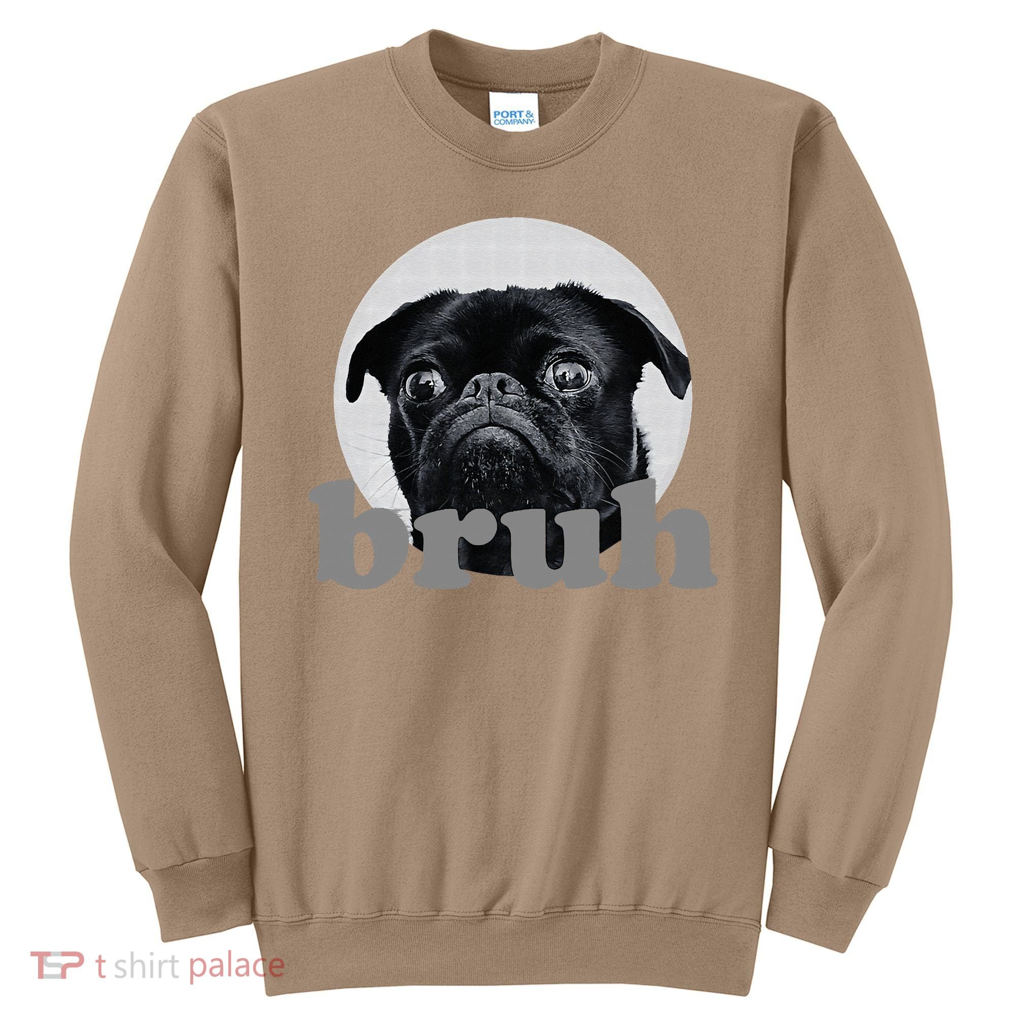 Pug Says “Bruh” – Adorable Dog Funny Humor Fashion Sweatshirt