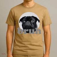 Pug Says “Bruh” – Adorable Dog Funny Humor Fashion T-Shirt thumb 3