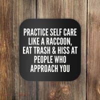 Practice Self Care Like A Raccoon Eat Trash & Hiss At People Who Approach You Coaster thumb 0