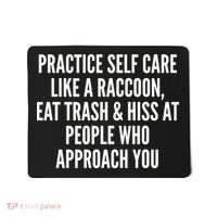 Practice Self Care Like A Raccoon Eat Trash & Hiss At People Who Approach You Mousepad thumb 0