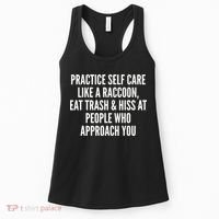 Practice Self Care Like A Raccoon Eat Trash & Hiss At People Who Approach You Women's Tank Top thumb 0