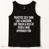 Practice Self Care Like A Raccoon Eat Trash & Hiss At People Who Approach You Tank Top thumb 2
