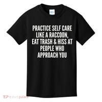 Practice Self Care Like A Raccoon Eat Trash & Hiss At People Who Approach You Kids T-Shirt thumb 0