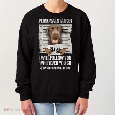 Personal Stalker Chocolate Labrador Lab Women's Sweatshirt