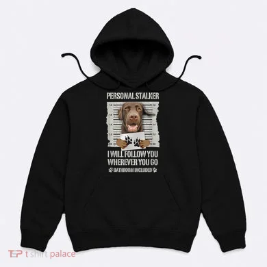 Personal Stalker Chocolate Labrador Lab Hoodie