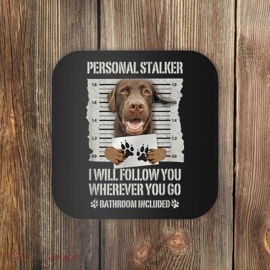Personal Stalker Chocolate Labrador Lab Coaster