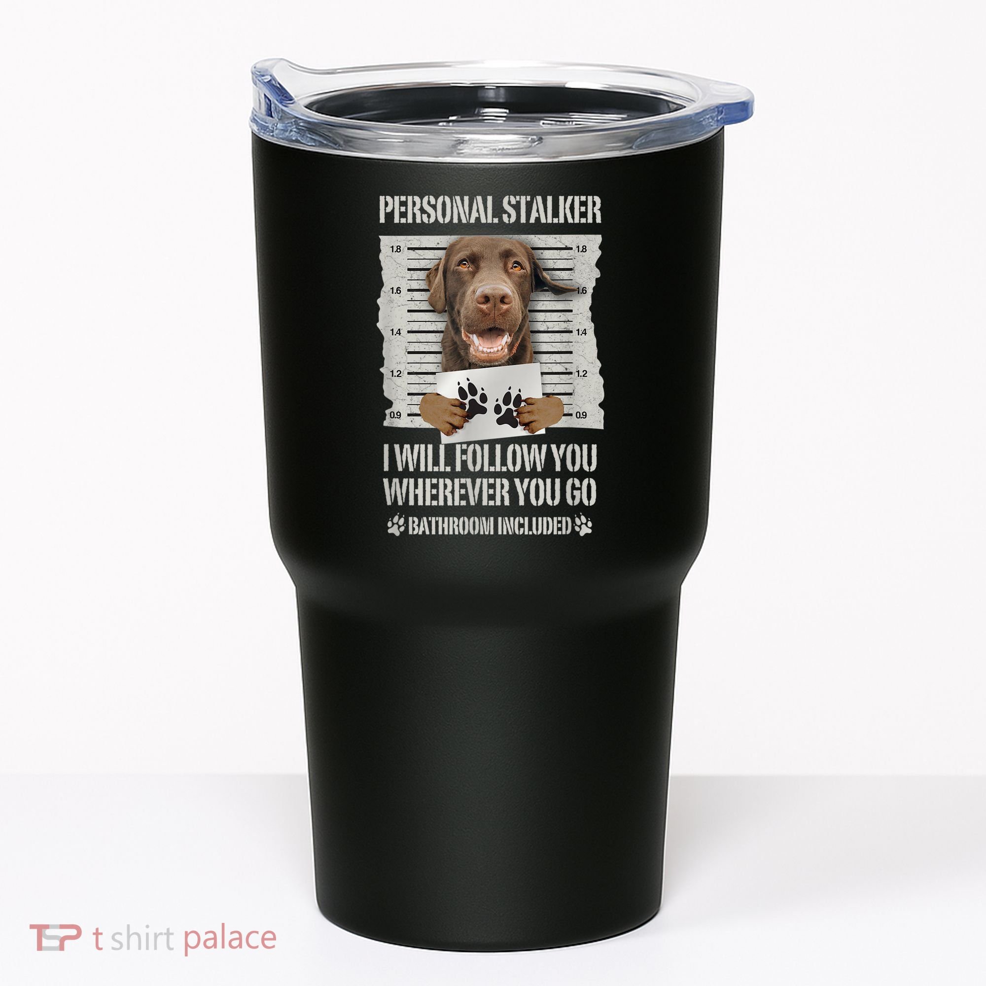 Personal Stalker Chocolate Labrador Lab Tumbler